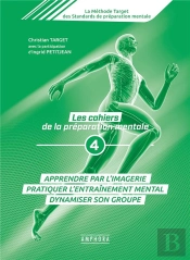 Les Cahiers De La Préparation Mentale Tome 4 ; Apprendre Par L'Imagerie, Pratiquer L'Entraînement Mental, Dynamiser Son Groupe
