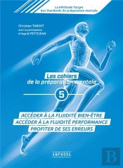 Les Cahiers De La Préparation Mentale Tome 5 ; Accéder À La Fluidité Bien-Être, Accéder À Fluidité Performance, Profiter De Ses Erreurs