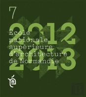 Les Cahiers De L'Ecole Nationale Supérieure D'Architecture De Normandie Tome 7 ; Projets De Fin D'Études, 2012-2013