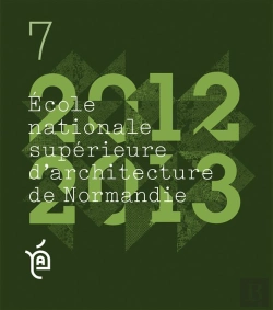 Bertrand.pt - Les Cahiers De L'Ecole Nationale Supérieure D'Architecture De Normandie Tome 7 ; Projets De Fin D'Études, 2012-2013