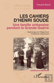 Les Cahiers D'Henri Soudé : Une Famille Orléanaise Pendant La Grande Guerre