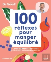 Les Cahiers Dr. Good : 100 Réflexes Pour Manger Équilibré