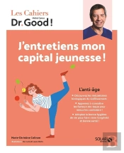 Les Cahiers Dr. Good : L'Anti-Âge : J'Entretiens Mon Capital Jeunesse !