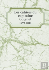 Les Cahiers Du Capitaine Coignet 1799-1815