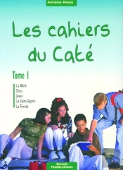 Les Cahiers Du Caté Tome 1 ; La Bible, Dieu, Jésus, Le Saint-Esprit, La Trinité