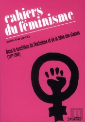 Les Cahiers Du Féminisme (1977-1998) ; Dans Le Tourbillon Du Féminisme Et De La Lutte Des Classes