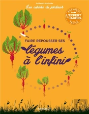 Les Cahiers Du Jardinier - Faire Pousser Ses Legumes A L'Infini