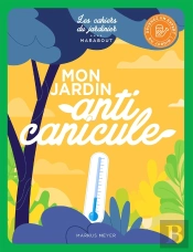 Les Cahiers Du Jardinier : Mon Jardin Anti Canicule
