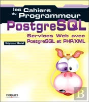 Les Cahiers Du Programmeur Postgresql ; Services Web Avec Postresql Et Php/Xml