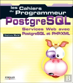 Bertrand.pt - Les Cahiers Du Programmeur Postgresql ; Services Web Avec Postresql Et Php/Xml