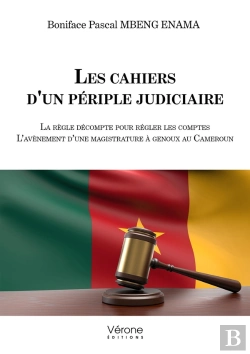Bertrand.pt - Les Cahiers D'Un Périple Judiciaire : La Règle Décompte Pour Régler Les Comptes ; L'Avènement D'Une Magistrature À Genoux Au Cameroun