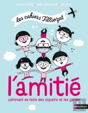 Les Cahiers Filliozat : L'Amitié ; Se Faire Des Copains Et Les Garder