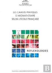 Les Cahiers Pratiques D'Aromathérapie Selon L'École Française T.6 ; Réflexologies