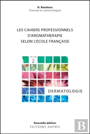 Les Cahiers Professionnels D'Aromathérapie Selon L'École Française Tome 2 : Dermatologie