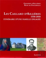 Les Caillard D'Aillières, 1550-2010 ; Itinéraire D'Une Famile Engagée