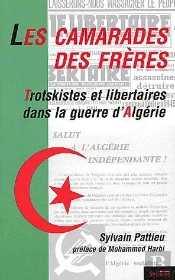 Les Camarades Des Frères ; Trotskistes Et Libertaires Dans La Guerre D'Algérie