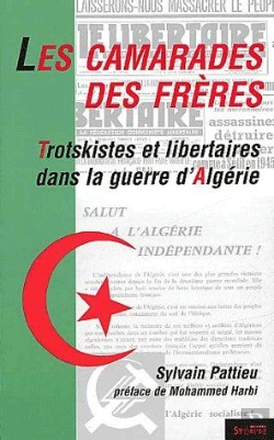 Bertrand.pt - Les Camarades Des Frères ; Trotskistes Et Libertaires Dans La Guerre D'Algérie