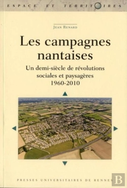 Bertrand.pt - Les Campagnes Nantaises ; Un Demi-Siècle De Révolutions Sociales Et Paysagères ; 1960-2010