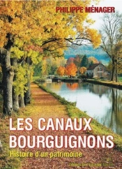 Les Canaux Bourguignons ; Histoire D'Un Patrimoine