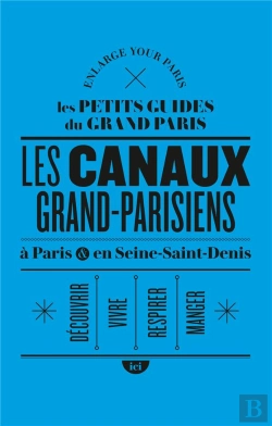 Bertrand.pt - Les Canaux Grand-Parisiens À Paris Et En Seine-Saint-Denis
