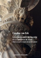 Les Candélabres De Piranèse Et La Présence Du Passé : Objets Démesurés Et Origines Du Néo-Classicisme