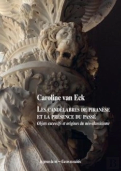 Bertrand.pt - Les Candélabres De Piranèse Et La Présence Du Passé : Objets Démesurés Et Origines Du Néo-Classicisme