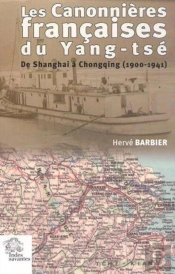 Les Canonnières Françaises Du Yang-Tsé : De Shanghaï À Chongqing 1900 1941