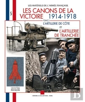 Les Canons De La Victoire 1914-1918 T.3 ; L'Artillerie De Côte Et L'Artillerie De Tranchée