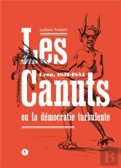 Les Canuts Ou La Démocratie Turbulente ; Lyon, 1831-1834
