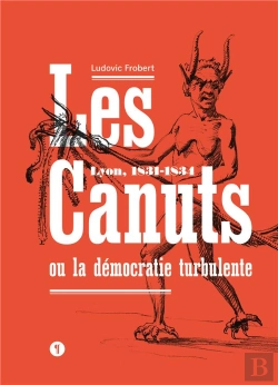 Bertrand.pt - Les Canuts Ou La Démocratie Turbulente ; Lyon, 1831-1834