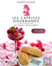 Les Caprices Gourmands De Sarah Bernhardt : 50 Recettes Et Confidences