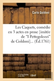 Les Caquets, Comedie En 3 Actes En Prose (Imitee De I Pettegolezzi De Goldoni) (Ed.1761)