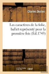 Les Caracteres De La Folie, Ballet Represente Pour La Premiere Fois
