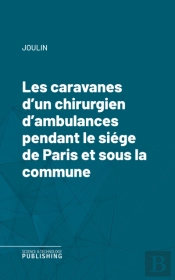 Les Caravanes D'Un Chirurgien D'Ambulances Pendant Le Siege De Paris Et Sous La Commune