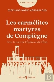 Les Carmélites Martyres De Compiègne : Pour La Paix De L'Eglise Et De L'Etat