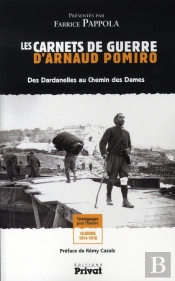 Les Carnets De Guerre D'Arnaud Pomiro ; Des Dardanelles Au Chemin Des Dames