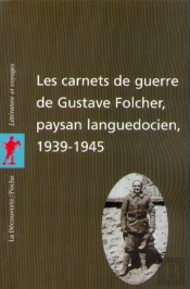 Les Carnets De Guerre De Gustave Folcher, Paysan Languedocien (1939-1945)