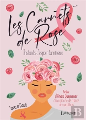 Les Carnets De Rose : Instants D'Espoir Lumineux
