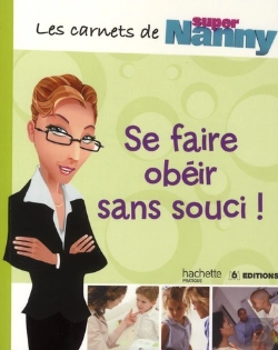 Bertrand.pt - Les Carnets De Super Nanny ; Se Faire Obéir Au Doigt Et À L'Oeil !