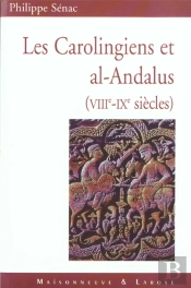 Les Carolingiens Et Al-Andalus ; Viii -Ix Siecles