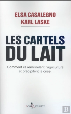 Bertrand.pt - Les Cartels Du Lait ; Comment Ils Remodèlent L'Agriculture Et Précipitent La Crise
