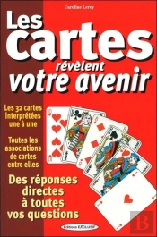 Les Cartes Révèlent Votre Avenir - Des Réponses Directes À Toutes Vos Questions - Les 32 Cartes Interprétées Une À Une