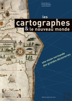 Bertrand.pt - Les Cartographes & Les Nouveaux Mondes ; Une Représentation Normande Des Grandes Découvertes