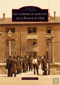 Bertrand.pt - Les Casernes Du Nord-Est De La France En 1914