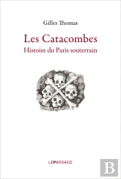Les Catacombes ; Histoire Du Paris Souterrain