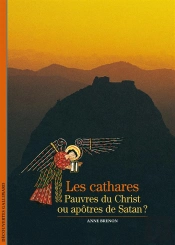 Les Cathares (Pauvres Du Christ Ou Apotres De Satan ?)