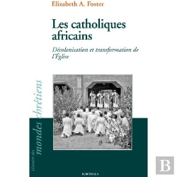 Bertrand.pt - Les Catholiques Africains : Décolonisation Et Transformation De L'Eglise