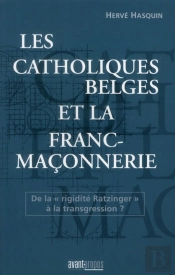 Les Catholiques Belges Et La Franc Maconnerie - De La Rigidite Ratzintger' A La Transgression