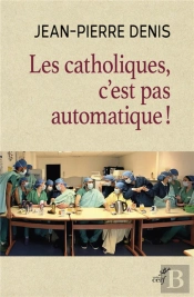 Les Catholiques, C'Est Pas Automatique !