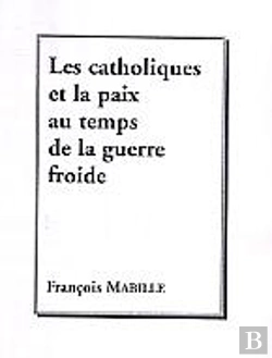 Bertrand.pt - Les Catholiques Et La Paix Au Temps De La Guerre Froide